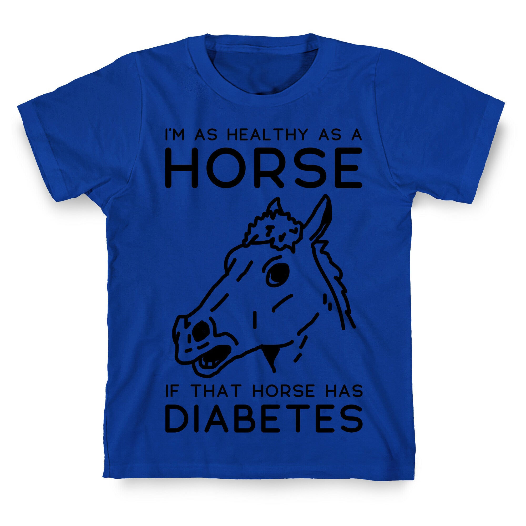 I'm as Healthy as a Horse T-Shirt
